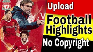 How to Upload Football Highlights on YouTube without copyright 2022
