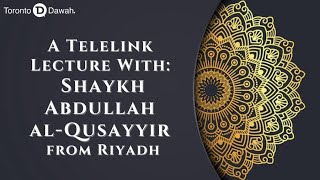 Telelink Lecture With Shaykh Abdullah al-Qusayyir from Riyadh