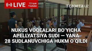 Nukus voqealari bo‘yicha yana 28 nafar sudlanuvchiga apellyatsiya sudi qarori o‘qildi