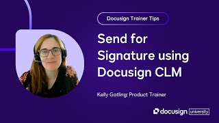 Docusign Trainer Tips: Send for Signature using Docusign CLM
