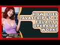 How Does JavaScript's == Equality Operator Work? - JavaScript Toolkit