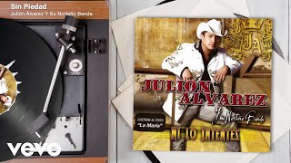 Julión Álvarez Y Su Norteño Banda - Sin Piedad (Audio)