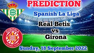 Real Betis vs Girona prediction, preview, team news and more | La Liga 2022-23 