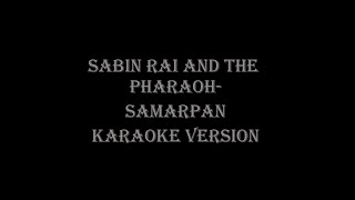 Sabin Rai And The Pharaoh - Samarpan | Karaoke Version