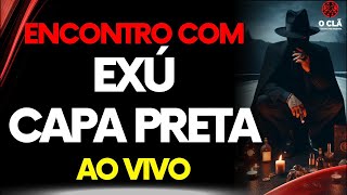 Encontro com Exú Capa Preta | O CLÃ