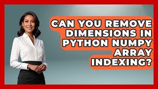 Can You Remove Dimensions In Python NumPy Array Indexing? - Python Code School