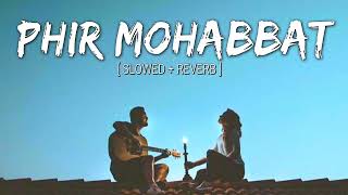 Phir Mohabbat (slowed + reverb) - Arijit Singh
