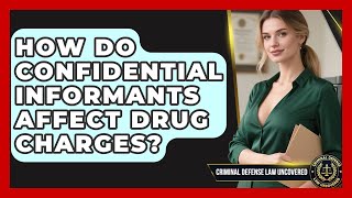 How Do Confidential Informants Affect Drug Charges? - Criminal Defense Law Uncovered