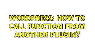 Wordpress: How to call function from another plugin?