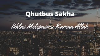 IKHLAS MELEPASMU KARENA ALLAH - QHUTBUS SAKHA (OFFICIAL MUSIC VIDEO)