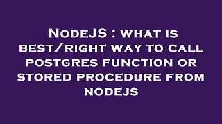 NodeJS : what is best/right way to call postgres function or stored procedure from nodejs