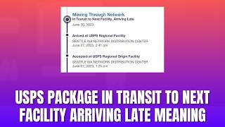 USPS Package In Transit To Next Facility Arriving Late Meaning 2026