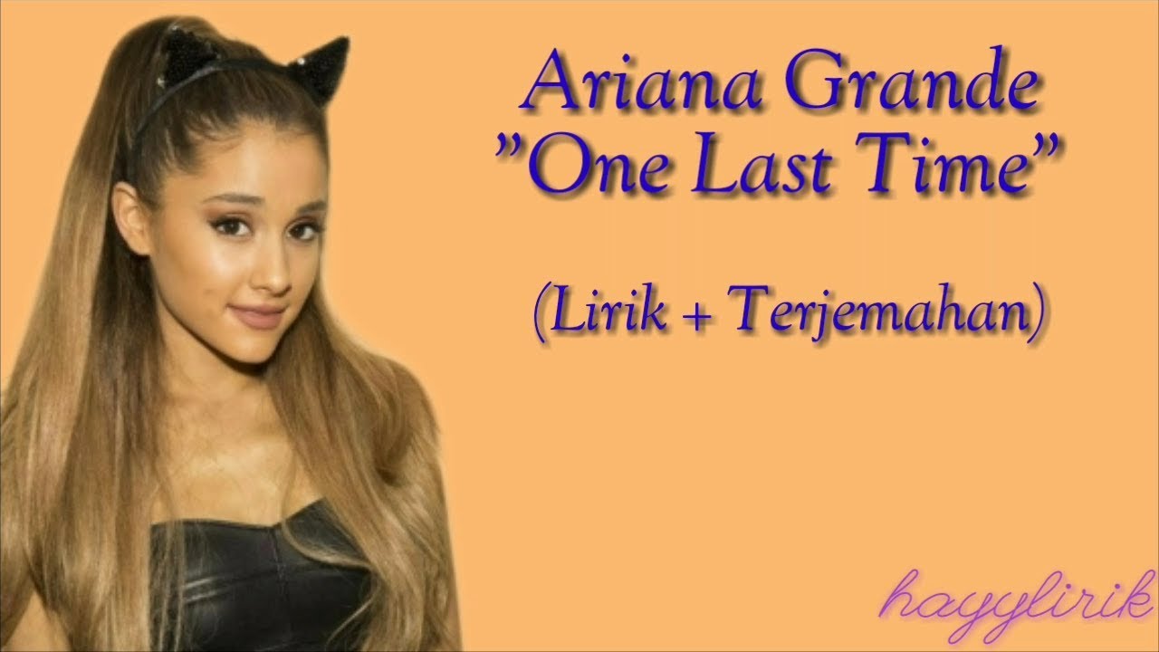 Ariana Grande - One Last Time (Lirik Dan Terjemahan) - YouTube