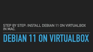 How to install Linux Debian 11 on VirtualBox in Mac OS X.