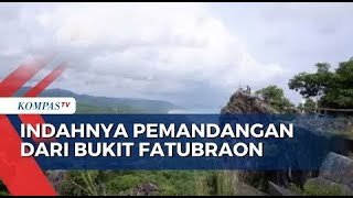 Bukit Fatubraon, Panorama Eksotis dari Tanah Timor