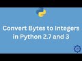 How to convert bytes to integers in Python 2.7 and 3 - DelftStack