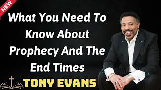 What You Need To Know About Prophecy And The End Times - Tony Evans 2024
