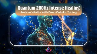 Quantum 280Hz Intense Healing | Accelerate Recovery \u0026 Restore Vitality With Deep Cellular Tuning