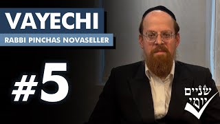 Shnayim Yomi - Vayechi - Chamishi - #5- Rabbi Pinchas Novaseller