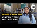 Interim Budget 2024 | What's in it for health sector?