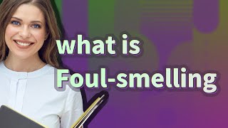 Foul-smelling | meaning of Foul-smelling