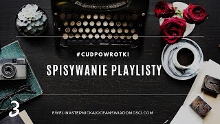 #cudpowrotka 3 SPISYWANIE PLAYLISTY