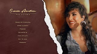 Ana Victoria - Sesión Acústica (En Vivo) [Sesión Completa]