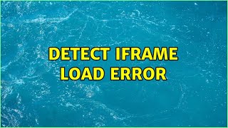 detect iframe load error (3 Solutions!!)