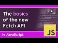 Basics of the Fetch API in JavaScript
