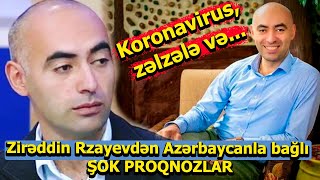 Tanınmış ekstrasens Zirəddin Rzayevdən Azərbaycanla bağlı ŞOK PROQNOZLAR -Koronavirus, zəlzələ və...