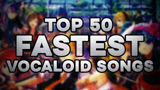 [INACCURATE] Top 50 Fastest Vocaloid Songs