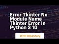 Error tkinter no module name tkinter error in python 3 10