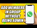 How to Add Members in WhatsApp Group Without Being Admin - Quick Fix