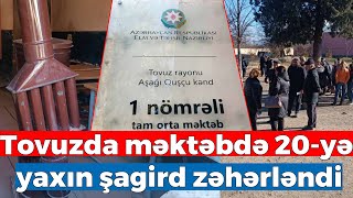 SON DƏQİQƏ - Tovuzda məktəbdə 20-yə yaxın şagird zəhərləndi