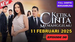 KETIKA CINTA MEMANGGILMU FULL EPISODE 30 HARI INI 11 FEBRUARI 2025