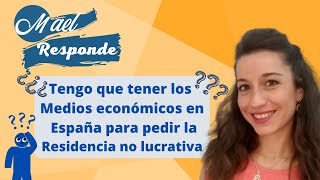 MaelResponde: ¿Tengo que demostrar Medios económicos en España para la Residencia No Lucrativa?