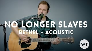 No Longer Slaves - Bethel Music - acoustic with chords