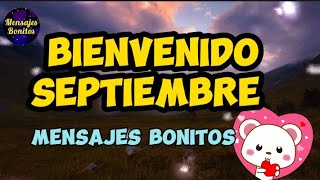 BIENVENIDO SEPTIEMBRE 💓 EL MENSAJE DE HOY 💌 FELIZ INICIO DE MES ❤️