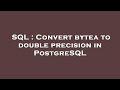 SQL : Convert bytea to double precision in PostgreSQL
