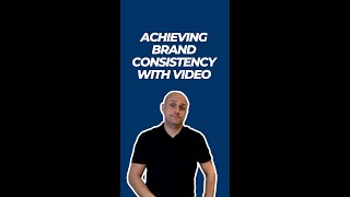 Achieving Brand Consistency with Video