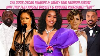 The 2023 Oscar Award & Vanity Fair Fashion Review + Angela Bassett Lost & Rihanna Performed Chat