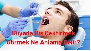 Rüyada Diş Çektirmek Görmek Ne Anlama Gelir?