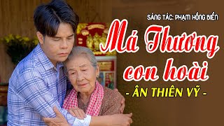 Má Thương Con Hoài Ân Thiên Vỹ - Má Ơi Nuôi Con Má Khổ Trăm Bề - Hát Về Mẹ Hay Nhất 2024