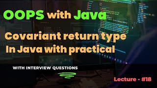 Lecture - 18 | Covariant Return Types in Java with practical | Examples & Benefits Explained