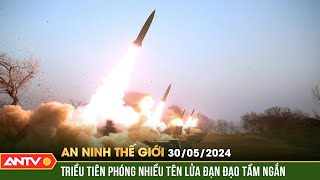 An ninh Thế giới ngày 30/5: Triều Tiên phóng liên tiếp tên lửa đạn đạo ra vùng biển phía Đông | ANTV