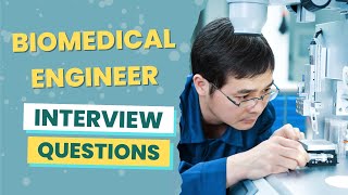 Biomedical Engineer Interview Questions (with answers & tips)