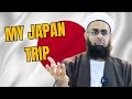 My Japan Trip | Dr. Mufti Abdur-Rahman ibn Yusuf Mangera