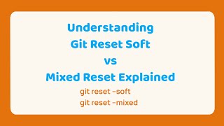 Understanding Git Reset: Soft vs. Mixed Reset Explained