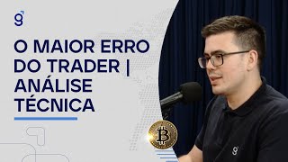 O Maior Erro do Trader | Análise Técnica