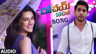 Dohchay  Audio Song || Dohchay || Naga Chaitanya, Kritisanon